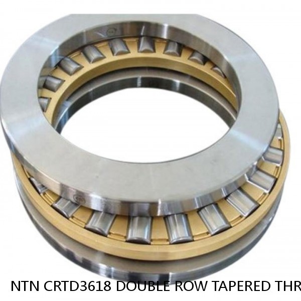 NTN CRTD3618 DOUBLE ROW TAPERED THRUST ROLLER BEARINGS